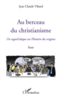 Image for Au Berceau Du Christianisme - Un Regard Laique Sur L&#39;histoir