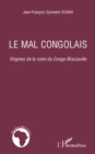 Image for Le mal congolais - origines de la ruine du congo-brazzaville.
