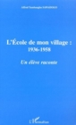 Image for L&#39;ECOLE DE MON VILLAGE : 1936-1958: Un eleve raconte