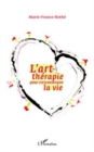 Image for L&#39;art-therapie pour (re)construire la vie.