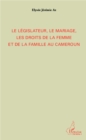 Image for Le legislateur, le mariage, les droits de la femme et de la famille au Cameroun