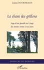 Image for Le chant des grillons - saga d&#39;une famille au congo des anne.