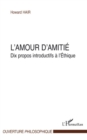 Image for L&#39;amour d&#39;amitie - dix propos introductifs a l&#39;ethique.