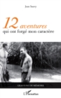 Image for 12 aventures qui ont forge mon caractere.