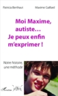 Image for Moi Maxime, Autiste... Je Peux Enfin M&#39;exprimer !: Notre Histoire, Une Methode