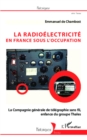 Image for La radioelectricite en France sous l&#39;Occupation: La Compagnie generale de telegraphie sans fil, enfance du groupe Thales