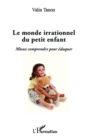 Image for Monde irrationnel du petit enfant Le.