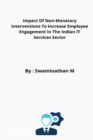 Image for Impact Of Non-Monetary Interventions To Increase Employee Engagement In The Indian IT Services Sector