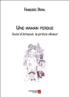 Image for Une Maman Perdue Suivi d&#39;Arnaud, Le Prince Reveur