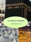 Image for Le Hajj Du Prophete - Paix Et Salut Sur Lui