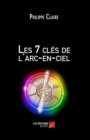 Image for Les 7 Cles De L&#39;arc-En-Ciel