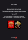 Image for La Matrice De L&#39;ame: Le Siege Des Antennes Psychiques. Tome VII. Un Ocean Chaud De La Lumiere Dans L&#39;obscurite. La Vie Dans La Matiere : Les Passages Clefs Du Corps