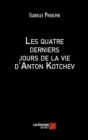 Image for Les Quatre Derniers Jours De La Vie d&#39;Anton Kotchev