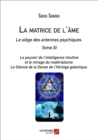 Image for La matrice de l&#39;ame : Le siege des antennes psychiques. Tome XI. Le pouvoir de l&#39;intelligence intuitive et le mirage du materialisme.- Le Silence de la Danse de l&#39;Horloge galactique.
