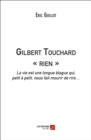 Image for Gilbert Touchard Rien: La Vie Est Une Longue Blague Qui, Petit a Petit, Nous Fait Mourir De Rire...