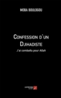Image for Confession D&#39;un Djihadiste: J&#39;ai Combattu Pour Allah