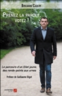 Image for Prenez La Parole, Votez !: Le Parcours D&#39;un Gilet Jaune, Des Ronds-Points Aux Urnes