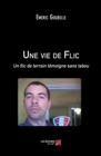 Image for Une Vie De Flic: Un Flic De Terrain Temoigne Sans Tabou