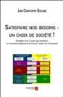 Image for Satisfaire Nos Besoins : Un Choix De Societe !: Travailler 5 Ou 2 Jours Par Semaine, Un Choix Dont Depend La Survie Et L&#39;avenir De L&#39;humanite
