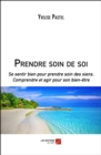 Image for Prendre Soin De Soi: Se Sentir Bien Pour Prendre Soin Des Siens, Comprendre Et Agir Pour Son Bien-Etre