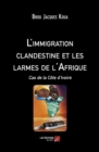 Image for L&#39;immigration Clandestine Et Les Larmes De l&#39;Afrique: Cas De La Cote d&#39;Ivoire