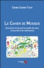 Image for Le Cahier De Musique: Souvenirs D&#39;une Prof En Quete De Sens, D&#39;accords Et De Resonances