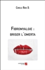Image for Fibromyalgie: Briser L&#39;omerta
