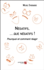 Image for Negatifs, ...que negatifs !: Pourquoi et comment reagir