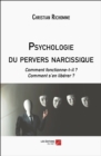 Image for Psychologie du pervers narcissique : Comment fonctionne-t-il ? Comment s&#39;en liberer ?: Comment fonctionne-t-il ? Comment s&#39;en liberer ?