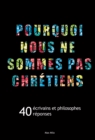 Image for Pourquoi nous ne sommes pas chretiens: 40 ecrivains et philosophes, 40 reponses