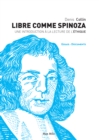 Image for Libre comme Spinoza: Une introduction a la lecture de l&#39;Ethique