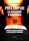 Image for Pole Emploi : la machine a asservir: Comment Macron renforce le controle des chomeurs
