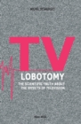 Image for TV Lobotomy : The scientific truth about the effects of television