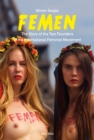 Image for FEMEN: The Story of the Two Founders of the International Feminist Movement