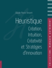 Image for Heuristique : Creation, Intuition, Creativite et Strategies d&#39;Innovation