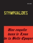 Image for Stymphalides : Une enquete dans le Lyon de la Belle Epoque