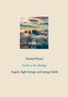 Image for Faith is the Bridge : Angels, light beings and energy fields