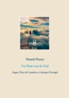Image for Un Pont vers le Ciel : Anges, Etres de Lumiere et champs d&#39;energie
