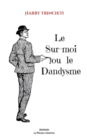 Image for Le Sur-moi ou le Dandysme