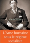 Image for L&#39;Ame humaine sous le regime socialiste : Un essai politique d&#39;Oscar Wilde pronant une vision libertaire du monde socialiste