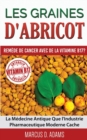 Image for Les Graines d&#39;Abricot - Remede de Cancer avec de la Vitamine B17 ? : La Medecine Antique Que l&#39;Industrie Pharmaceutique Moderne Cache