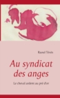 Image for Au syndicat des anges : Le cheval ardent au pre d&#39;or