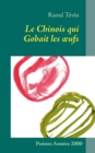 Image for Le Chinois qui Gobait les oeufs : Poesies Annees 2000