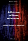 Image for Adherons, militons, reformons ! : Pourquoi rejoindre les Republicains ?