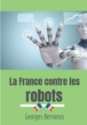 Image for La France contre les robots : La mise en garde de Georges Bernanos contre la civilisation des machines
