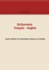Image for Dictionnaire Francais - Anglais : savoir traduire les homonymes francais en contexte