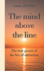 Image for The mind above the line : The true power of the law of attraction