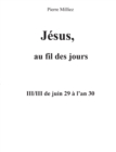 Image for Jesus au fil des jours, III/III de juin 29 a l&#39;an 30