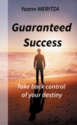 Image for Guaranteed Success : Take control of your destiny