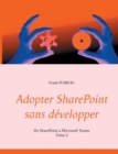 Image for Adopter SharePoint sans developper : De SharePoint a Microsoft Teams -Tome 2